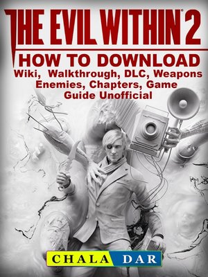 cover image of The Evil Within 2 How to Download, Wiki, Walkthrough, DLC, Weapons, Enemies, Chapters, Game Guide Unofficial